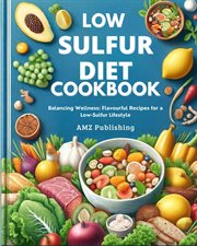 Low Sulfur Diet Cookbook : Balancing Wellness. Flavourful Recipes for a Low-Sulfur Lifestyle cover image