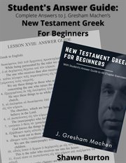 Student's Answer Guide : Complete Answers to J. Gresham Machen's New Testament Greek for Beginners cover image