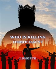 Who Is Killing Democracy? cover image