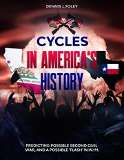 Cycles in America's history : predicting possible second Civil War, and a possible 'flash' W.W.III cover image