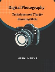 Digital Photography : Techniques and Tips for Stunning Shots cover image