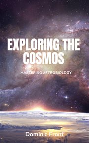 Exploring the Cosmos : Mastering Astrobiology cover image