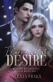 Flame of Desire : Alpha Billionaires: Yearning Hearts cover image