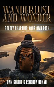 Wanderlust and Wonder : Boldly Charting Your Own Path cover image