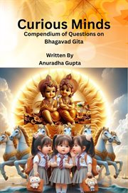Curious minds : compendium of questions on bhagavad gita cover image