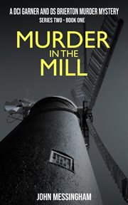 Murder in the Mill : DCI Garner and DS Brierton Series 2 cover image