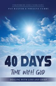 40 Days : Time With God (Dealing With Loss and Grief) cover image