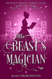 The Beast's Magician : Regency Magic Faerie Tales cover image