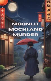 Moonlit Mochi and Murder : A Tokyo Tea Cozy cover image