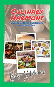 Culinary Harmony : Savoring Sustainable Gastronomy Across the Globe cover image