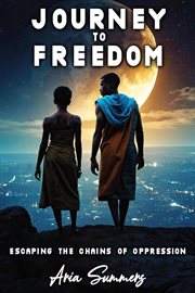 Journey to Freedom : Escaping the Chains of Oppression cover image
