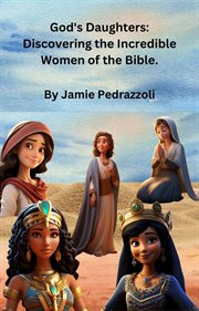 God's Daughters : Discovering the Incredible Women of the Bible cover image