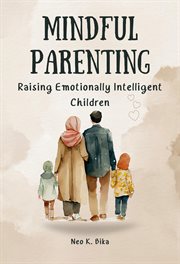 Mindful Parenting : Raising Emotionally Intelligent Children cover image