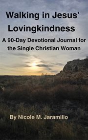 Walking in Jesus' Lovingkindness : A 90-Day Devotional Journal for the Single Christian Woman cover image