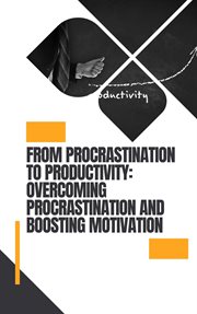 From Procrastination to Productivity : Self help cover image