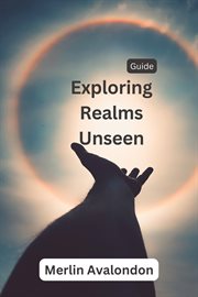 Exploring Realms Unseen : Infinite Ammiratus Body, Mind and Soul cover image