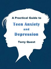 A Practical Guide to Teen Anxiety and Depression cover image