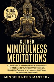 Guided Mindfulness Meditations : A Collection of Transformative Mindfulness Meditations to Cultiva cover image
