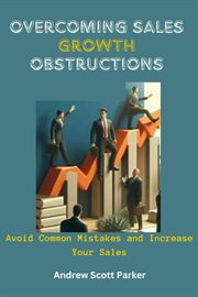 Overcoming Sales Growth Obstructions : Avoid Common Mistakes and Increase Your Sales cover image
