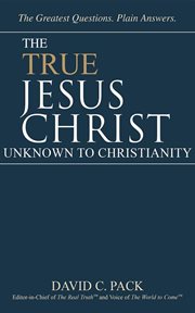 The True Jesus Christ : Unknown to Christianity cover image