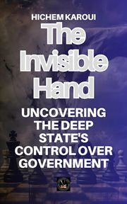 The Invisible Hand: Uncovering the Deep State's Control Over Government cover image
