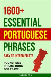 1600+ Essential Portuguese Phrases : Easy to Intermediate. Pocket Size Phrase Book for Travel cover image