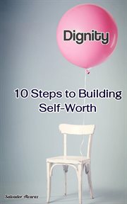 Dignity : 10 Steps to Building Self-Worth cover image