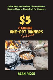 $5 Camping One-Pot Dinners Cookbook : Quick, Easy and Minimal Cleanup Dinner Recipes Made in Single D cover image