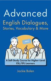 Advanced English dialogues, stories, vocabulary & more : a self-study course for highter-level ESL/EFL learners cover image
