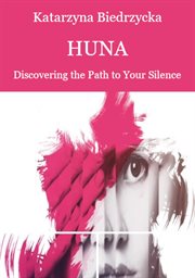 Huna : Discovering the Path to Your Silence cover image