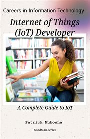 "Careers in Information Technology : Internet of Things (IoT) Developer" cover image
