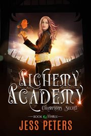 Alchemy Academy : Champions Secret. Alchemy Academy cover image