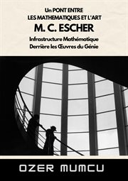 Un Pont Entre Les Mathematiques Et L'art M. C. ESCHER Infrastructure Mathématique Derrière les Œuvr cover image