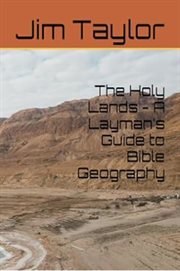The Holy Lands : A Layman's Guide to Bible Geography cover image