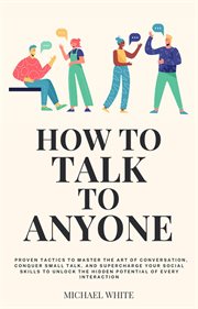 How to Talk to Anyone : Proven Tactics to Master the Art of Conversation, Conquer Small Talk, and cover image