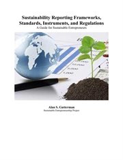 Sustainability Reporting Frameworks, Standards, Instruments, and Regulations : A Guide for Sustainabl cover image