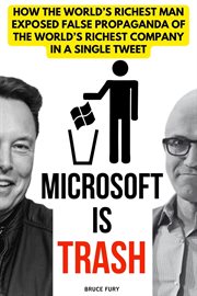 Microsoft is Trash : How the World's Richest Man Exposed False Propaganda of the World's Richest Comp cover image