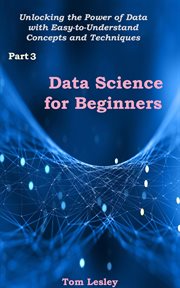 Data Science for Beginners : Unlocking the Power of Data With Easy-To-Understand Concepts and Techniq cover image