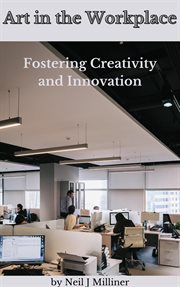Art in the workplace : fostering creativity and innovation cover image