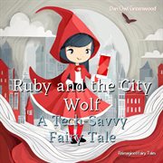 Ruby and the City Wolf : A Tech-Savvy Fairy Tale. Reimagined Fairy Tales cover image