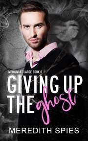 Giving up the Ghost : Medium at Large cover image