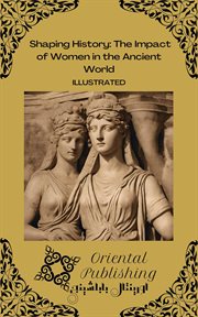 Shaping History the Impact of Women in the Ancient World cover image