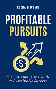 Profitable Pursuits : The Entrepreneur's Guide to Sustainable Success cover image
