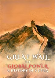 Great Wall to Global Power : A History of China cover image