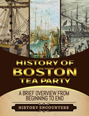 Boston Tea Party : A Brief Overview From Beginning to the End cover image