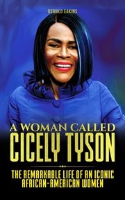 A Woman Called Cicely Tyson : The Remarkable Life of an Iconic African-American Women cover image