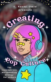 Creating Pop Culture : The Contemporary Worldbuilding Strategy for Authors cover image