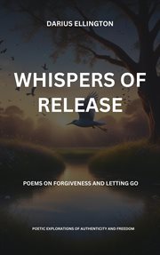 Whispers of Release Poems on Forgiveness and Letting Go cover image