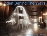 Hidden Behind the Walls cover image