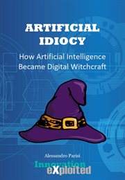 Artificial Idiocy - How Artificial Intelligence Became Digital Witchcraft cover image